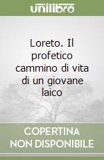 Loreto. Il profetico cammino di vita di un giovane laico