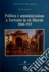 Politica e amministrazione a Sorrento in età liberale 1860-1915 libro