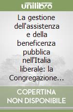 La gestione dell'assistenza e della beneficenza pubblica nell'Italia liberale: la Congregazione di carità di Sorrento 1862-1910. Appendice documentaria libro