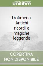 Trofimena. Antichi ricordi e magiche leggende libro