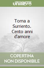 Torna a Surriento. Cento anni d'amore