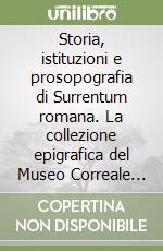 Storia, istituzioni e prosopografia di Surrentum romana. La collezione epigrafica del Museo Correale di Terranova libro