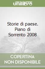 Storie di paese. Piano di Sorrento 2008 libro