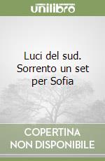 Luci del sud. Sorrento un set per Sofia libro