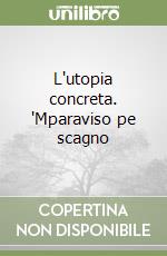 L'utopia concreta. 'Mparaviso pe scagno