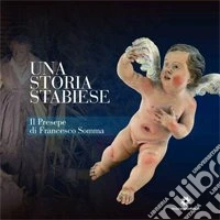 Una storia stabiese. Il presepe di Francesco Somma libro