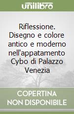 Riflessione. Disegno e colore antico e moderno nell'appatamento Cybo di Palazzo Venezia libro