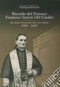 Ricordo del parroco Francesco Del Giudice nel 1° centenario della sua morte (1909-2009) libro