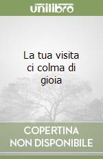 La tua visita ci colma di gioia libro