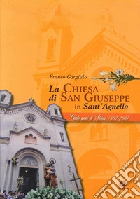 La chiesa di San Giuseppe in Sant'Agnello. 100 anni di storia 1907-2007 libro