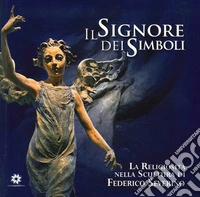 Il signore dei simboli. La religiosità nella scultura di Federico Severino libro
