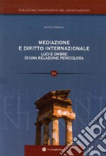 Mediazione e diritto internazionale. Luci e ombre di una relazione pericolosa libro