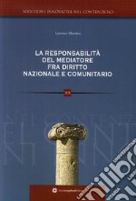 La responsabilità del mediatore nelle controversie civili e suggestioni di diritto comunitario libro