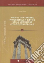 Profili di interesse processualcivilistico nella disciplina della mediazione civile e commerciale libro