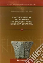 La conciliazione nei rapporti tra soggetti privati e società di capitali