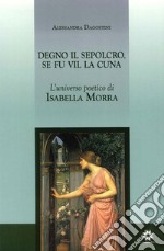 Degno il sepolcro se fu vil la cuna. L'universo poetico di Isabella Morra libro