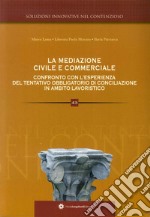 La mediazione civile e commerciale. Confronto con l'ormai conclusa esperienza del tentatio obbligatorio di conciliazione in ambito lavoristico