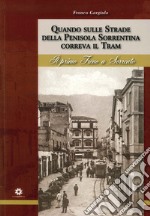 Quando sulle strade della Penisola Sorrentina correva il tram. Il primo treno a Sorrento libro