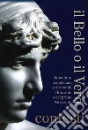 Il bello o il vero. Contesti. La scultura napoletana del secondo Ottocento e del primo Novecento libro di Valente Isabella