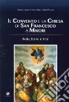 Il convento e la chiesa di San Francesco a Maiori. Fede, storia e arte libro