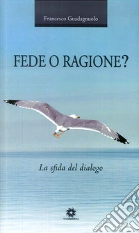 Fede o ragione? La sfida del dialogo libro
