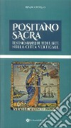 Positano sacra. Testimonianze di fede e arte nella città verticale libro