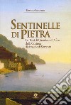 Sentinelle di pietra. Le torri di guardia e di difesa della Costiera di Amalfi e di Sorrento libro di Ercolino Romolo