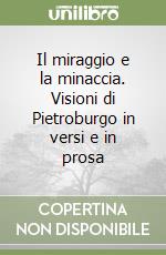 Il miraggio e la minaccia. Visioni di Pietroburgo in versi e in prosa libro