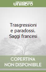 Trasgressioni e paradossi. Saggi francesi libro