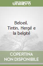 Beloeil. Tintin. Hergé e la belgité libro