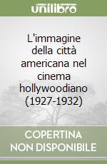 L'immagine della città americana nel cinema hollywoodiano (1927-1932)