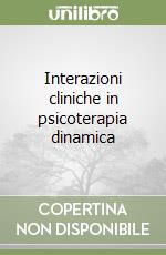 Interazioni cliniche in psicoterapia dinamica libro