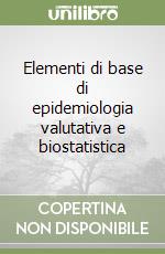 Elementi di base di epidemiologia valutativa e biostatistica libro