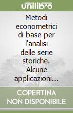 Metodi econometrici di base per l'analisi delle serie storiche. Alcune applicazioni pratiche al personal computer. Con dischetto libro