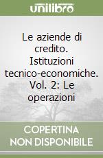 Le aziende di credito. Istituzioni tecnico-economiche. Vol. 2: Le operazioni libro