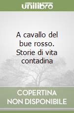 A cavallo del bue rosso. Storie di vita contadina libro