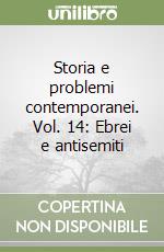 Storia e problemi contemporanei. Vol. 14: Ebrei e antisemiti libro