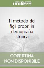 Il metodo dei figli propri in demografia storica libro