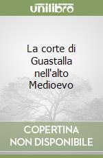 La corte di Guastalla nell'alto Medioevo libro