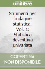 Strumenti per l'indagine statistica. Vol. 1: Statistica descrittiva univariata libro