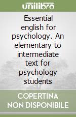 Essential english for psychology. An elementary to intermediate text for psychology students libro