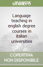 Language teaching in english degree courses in italian universities libro