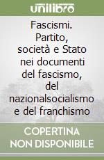 Fascismi. Partito, società e Stato nei documenti del fascismo, del nazionalsocialismo e del franchismo libro