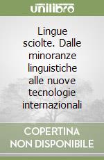 Lingue sciolte. Dalle minoranze linguistiche alle nuove tecnologie internazionali