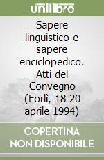 Sapere linguistico e sapere enciclopedico. Atti del Convegno (Forlì, 18-20 aprile 1994) libro