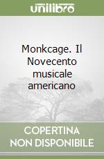 Monkcage. Il Novecento musicale americano libro