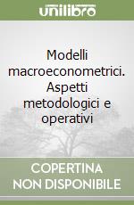 Modelli macroeconometrici. Aspetti metodologici e operativi libro