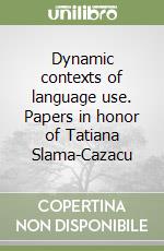 Dynamic contexts of language use. Papers in honor of Tatiana Slama-Cazacu libro