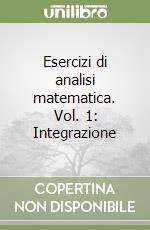 Esercizi di analisi matematica. Vol. 1: Integrazione libro