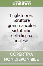 English one. Strutture grammaticali e sintattiche della lingua inglese